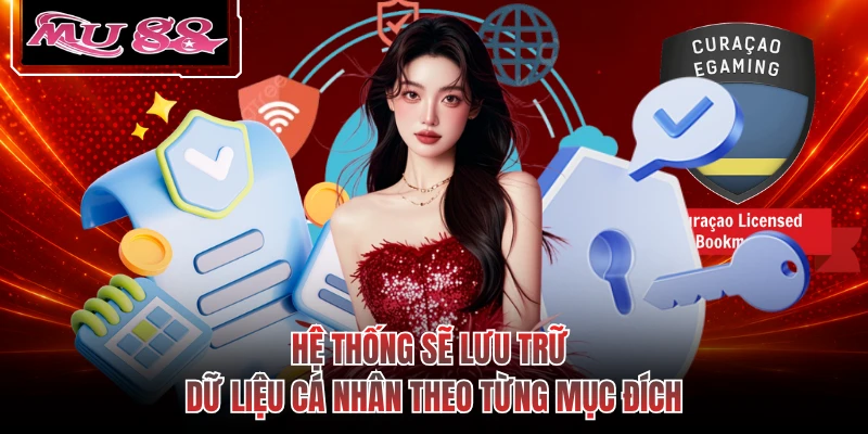 Hệ thống sẽ lưu trữ dữ liệu cá nhân theo từng mục đích